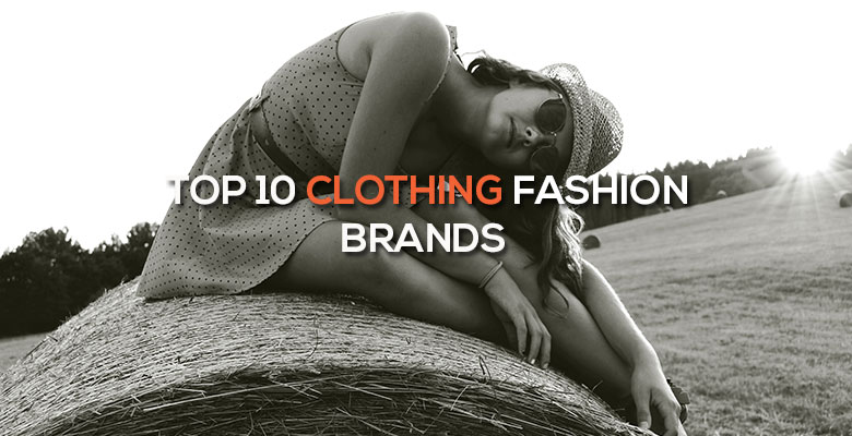 Top 10 Clothing and Fashion Brands