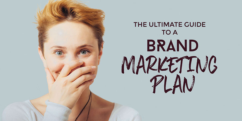 The Ultimate Guide To Creating A Brand Marketing Plan